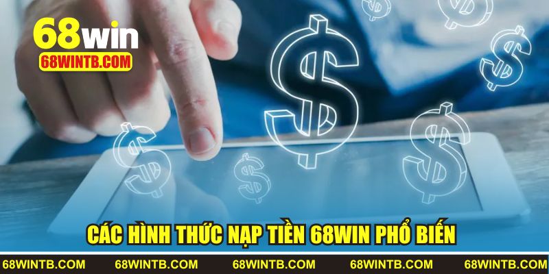 Nạp Tiền 68WIN 1 Các hình thức nạp tiền 68WIN phổ biến