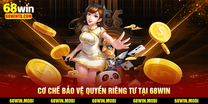 Quyền Riêng Tư Tại 68WIN 2 Cơ chế bảo vệ quyền riêng tư tại 68WIN