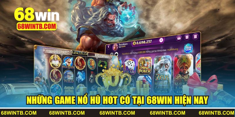 Những game nổ hũ hot có tại 68win hiện nay