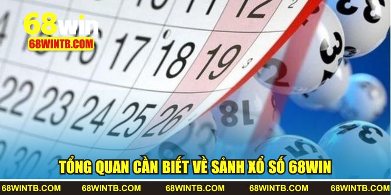 Tổng quan cần biết về sảnh xổ số 68win